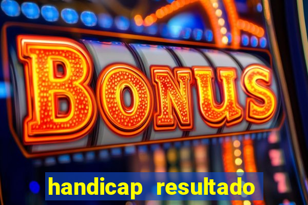 handicap resultado final - 2